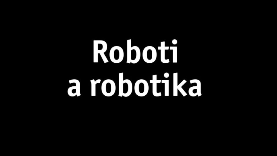 Roboti a robotika