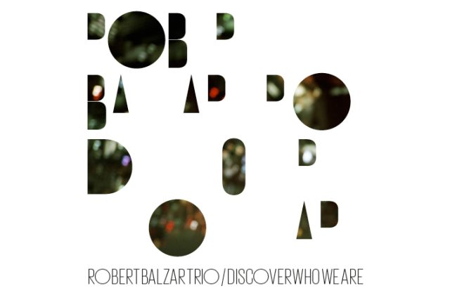Robert Balzar Trio: Discover Who We Are | foto: ARTA Records